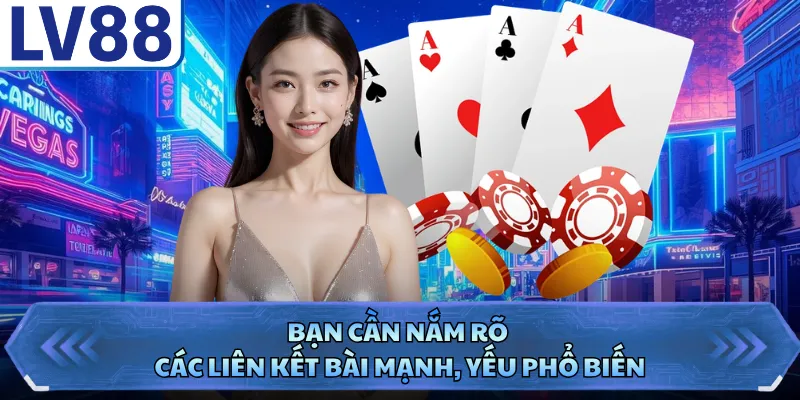 Bạn cần nắm rõ các liên kết bài mạnh, yếu phổ biến
