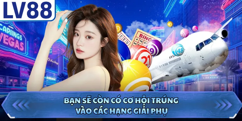 Bạn sẽ còn có cơ hội trúng vào các hạng giải phụ