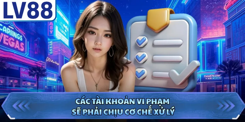 Các tài khoản vi phạm sẽ phải chịu cơ chế xử lý