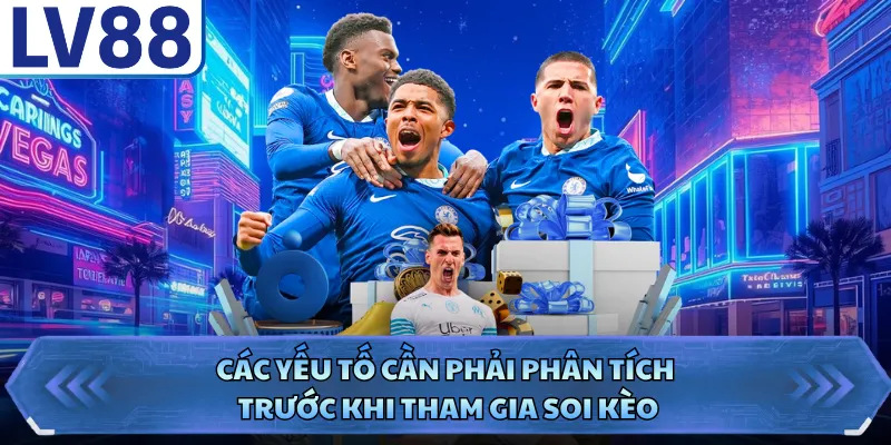 Các yếu tố cần phải phân tích trước khi tham gia soi kèo