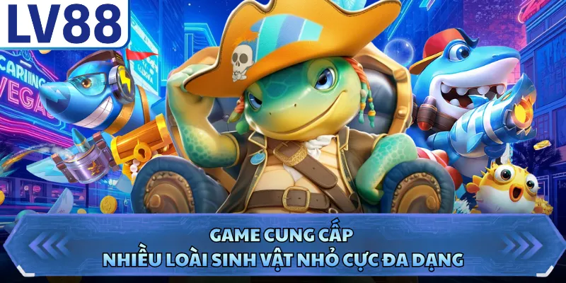 Game cung cấp nhiều loài sinh vật nhỏ cực đa dạng