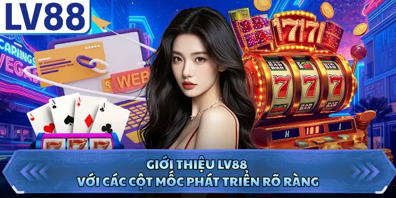 Giới thiệu LV88 với các cột mốc phát triển rõ ràng