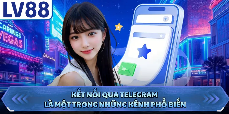 Kết nối qua Telegram là một trong những kênh phổ biến