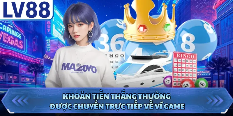 Khoản tiền thắng thưởng được chuyển trực tiếp về ví game