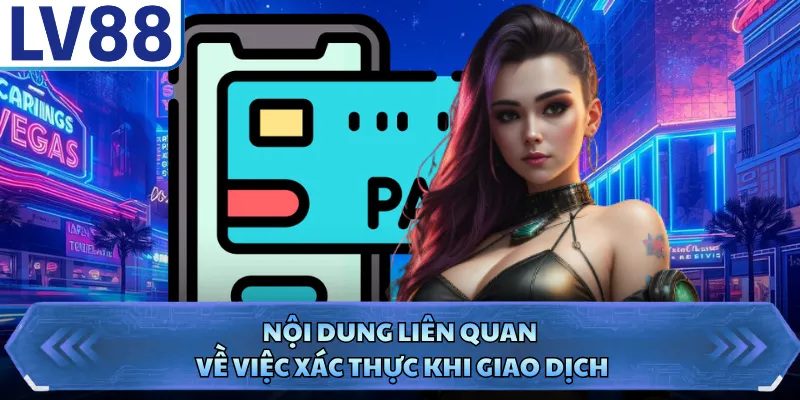 Nội dung liên quan về việc xác thực khi giao dịch