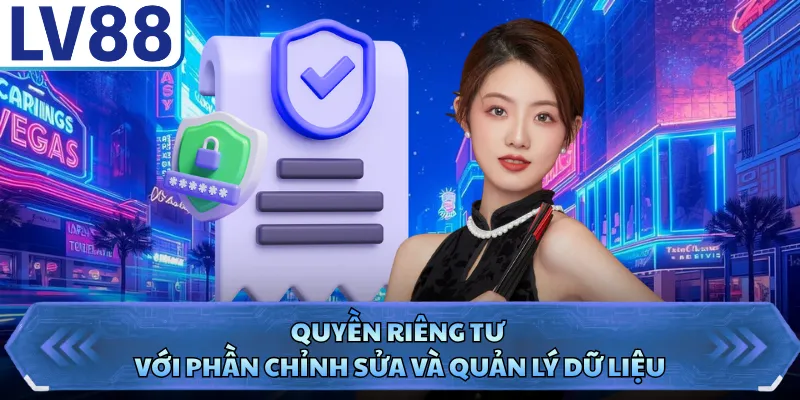 Quyền riêng tư với phần chỉnh sửa và quản lý dữ liệu