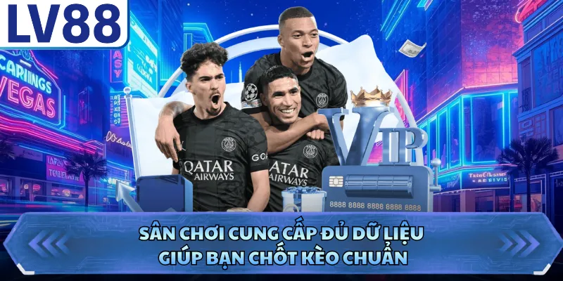 Sân chơi cung cấp đủ dữ liệu giúp bạn chốt kèo chuẩn