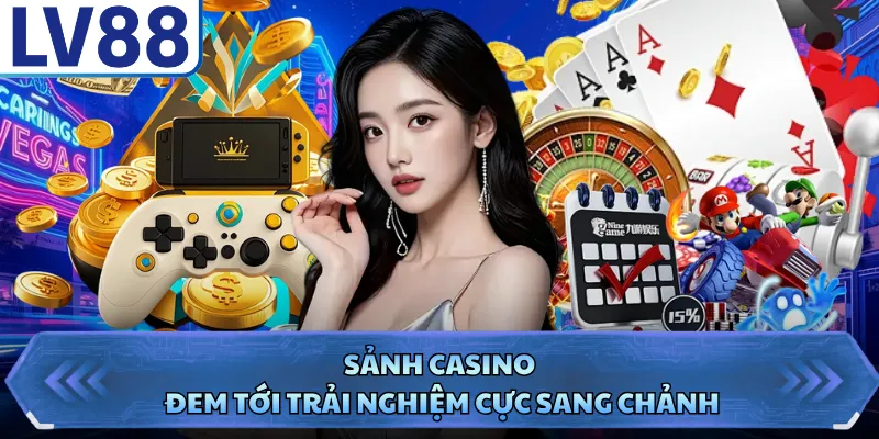 Sảnh casino đem tới trải nghiệm cực sang chảnh
